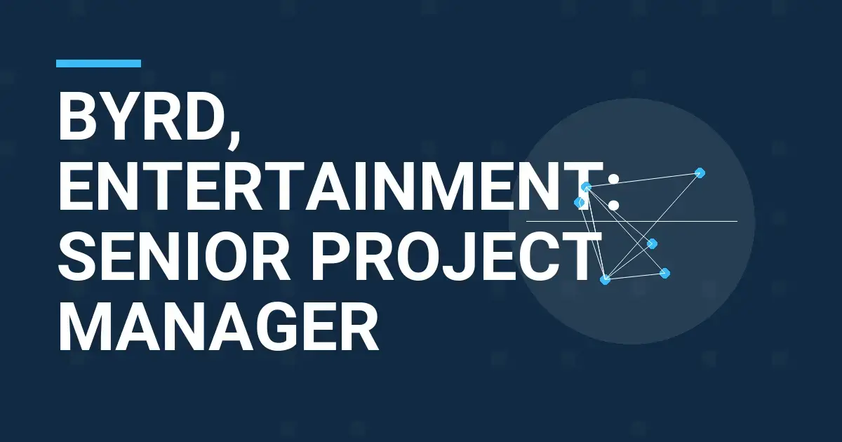 Byrd, Entertainment: Senior Project Manager