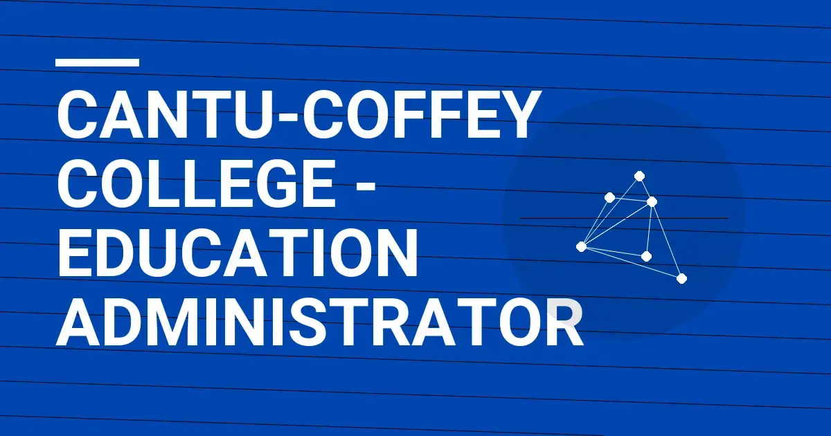 Cantu-Coffey College - Education Administrator