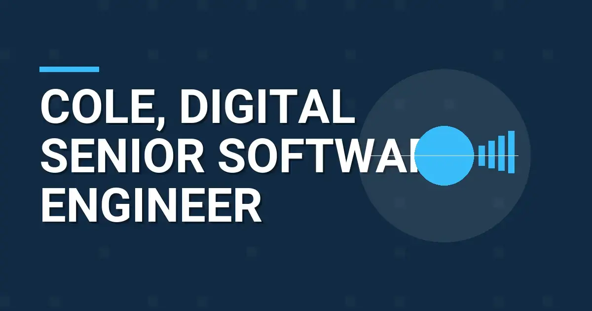 Cole, Digital Senior Software Engineer