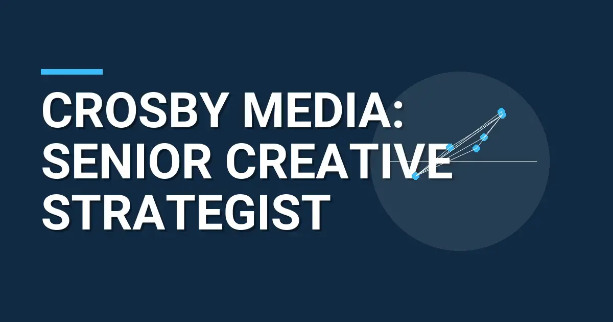 Crosby Media: Senior Creative Strategist