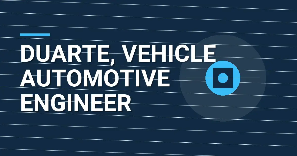 Duarte, Vehicle Automotive Engineer