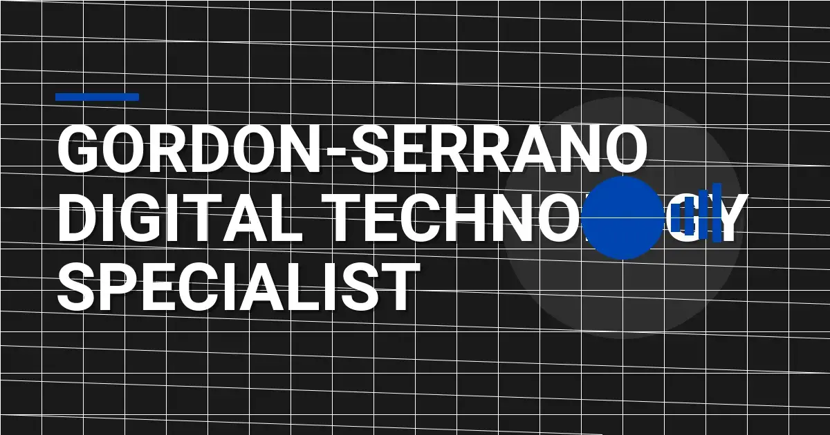 Gordon-Serrano Digital Technology Specialist