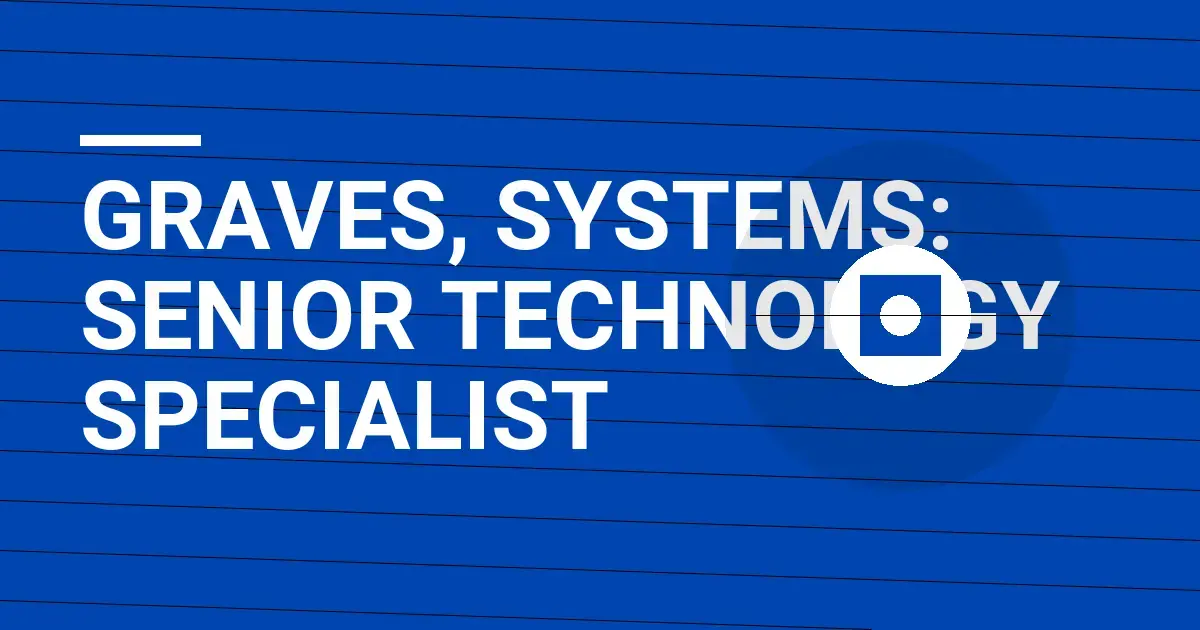 Graves, Systems: Senior Technology Specialist
