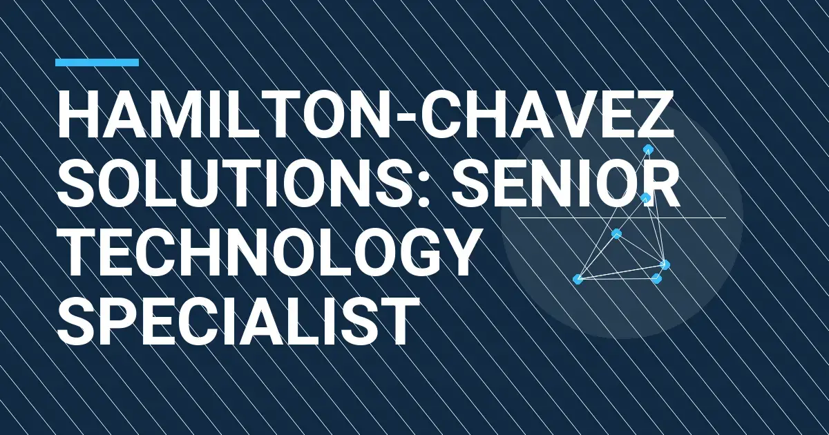 Hamilton-Chavez Solutions: Senior Technology Specialist