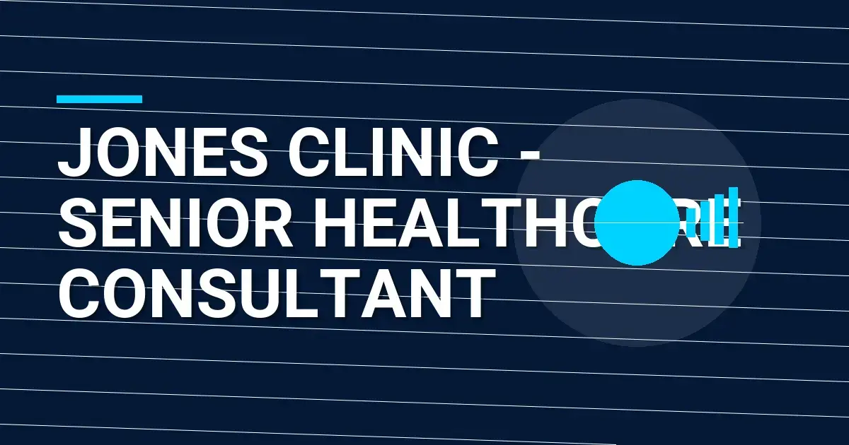 Jones Clinic - Senior Healthcare Consultant