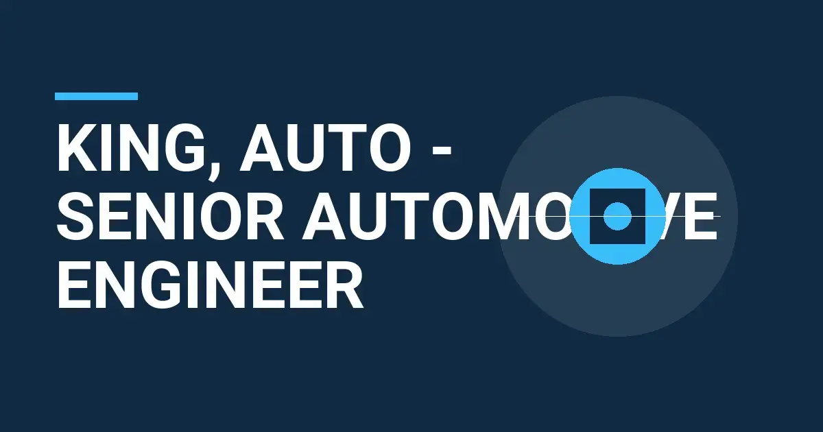 King, Auto - Senior Automotive Engineer