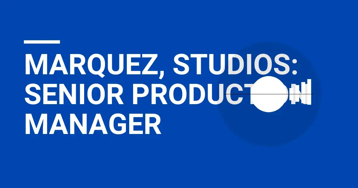 Marquez, Studios: Senior Production Manager