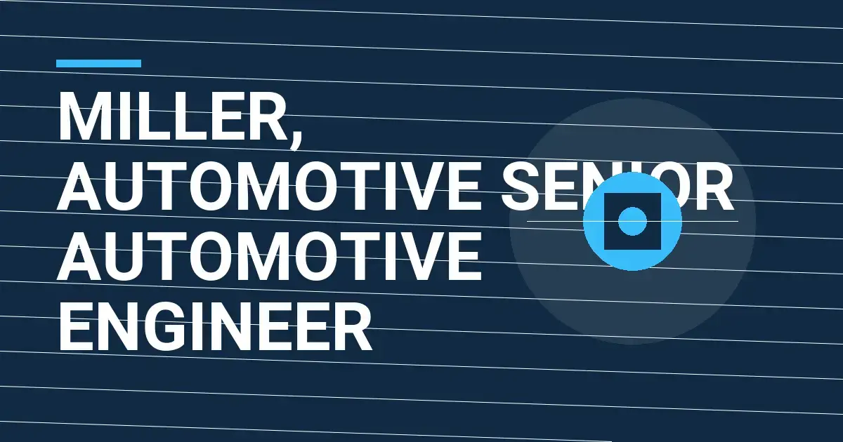 Miller, Automotive Senior Automotive Engineer