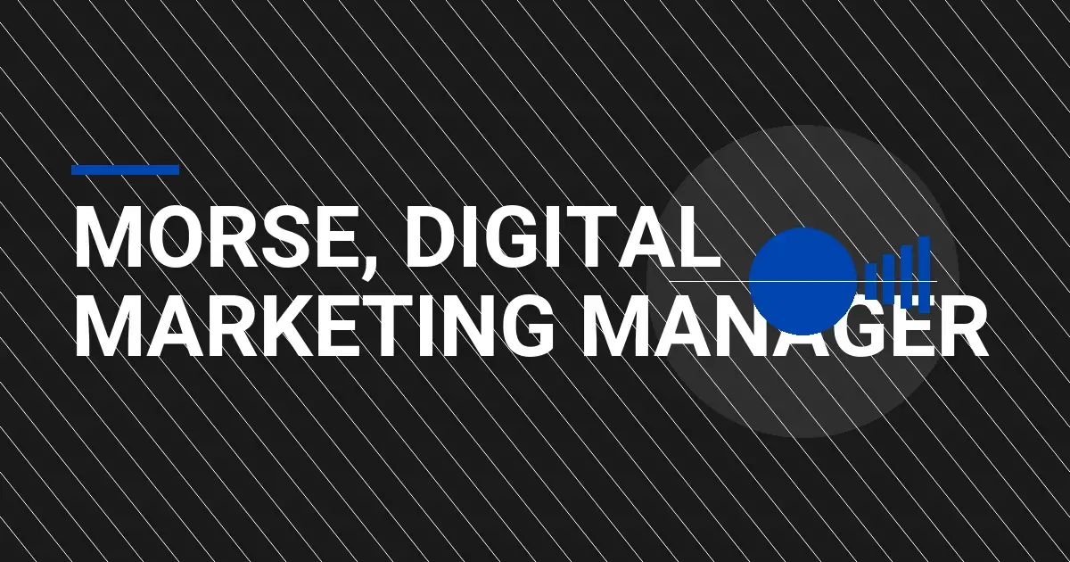Morse, Digital Marketing Manager