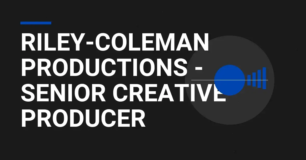 Riley-Coleman Productions - Senior Creative Producer