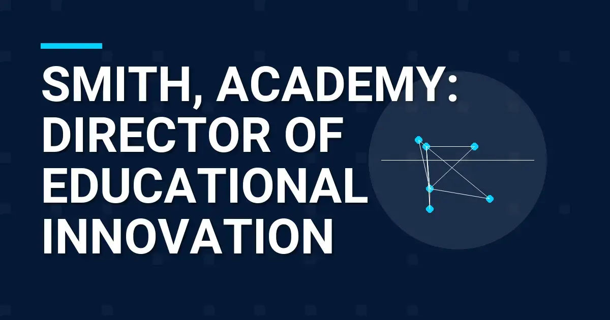 Smith, Academy: Director of Educational Innovation