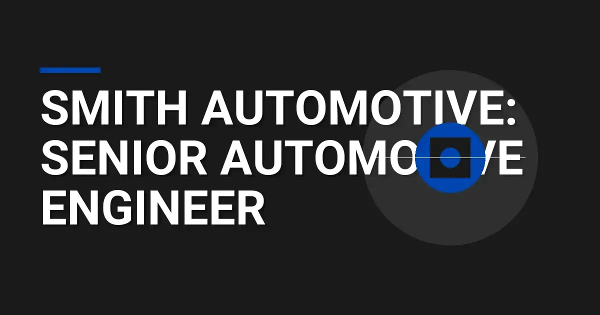 Smith Automotive: Senior Automotive Engineer