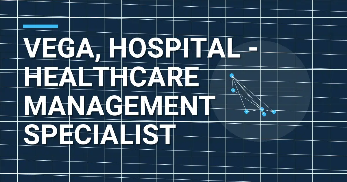 Vega, Hospital - Healthcare Management Specialist
