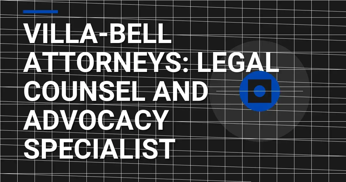 Villa-Bell Attorneys: Legal Counsel and Advocacy Specialist