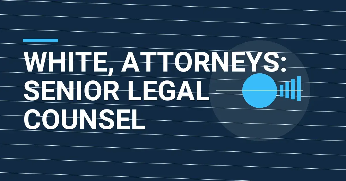 White, Attorneys: Senior Legal Counsel
