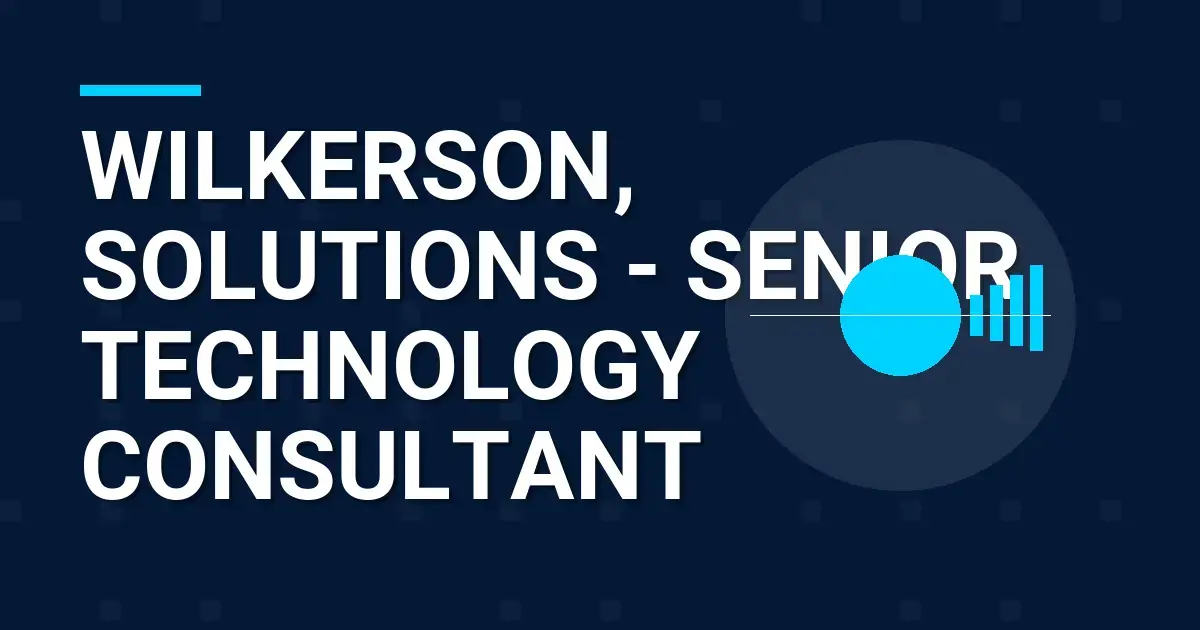 Wilkerson, Solutions - Senior Technology Consultant